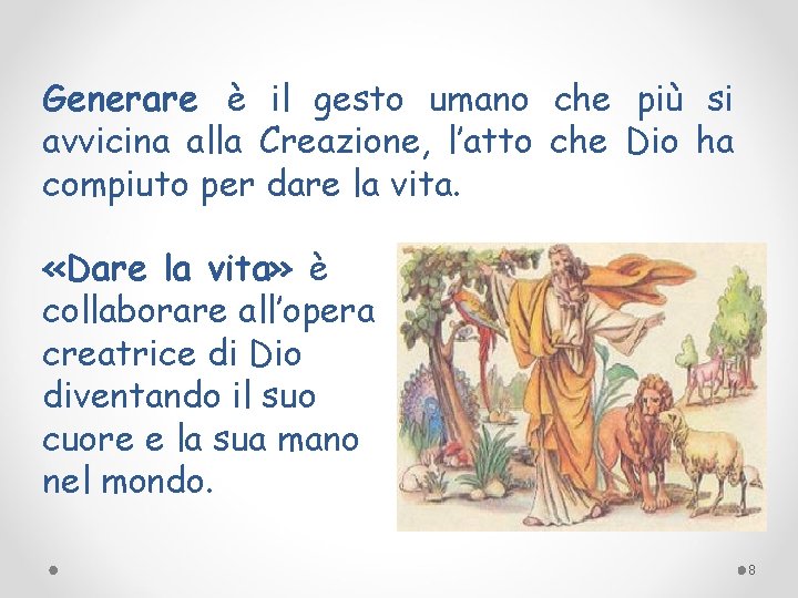 Generare è il gesto umano che più si avvicina alla Creazione, l’atto che Dio