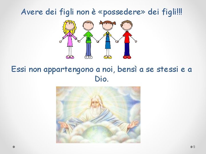 Avere dei figli non è «possedere» dei figli!!! Essi non appartengono a noi, bensì