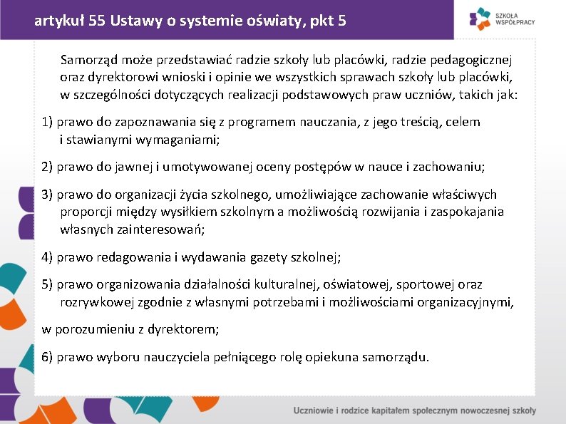 artykuł 55 Ustawy o systemie oświaty, pkt 5 Samorząd może przedstawiać radzie szkoły lub