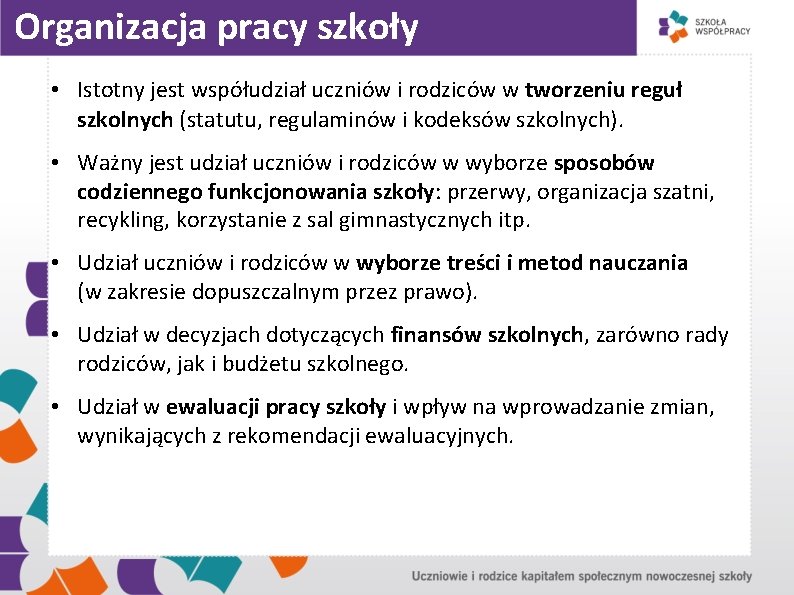 Organizacja pracy szkoły • Istotny jest współudział uczniów i rodziców w tworzeniu reguł szkolnych