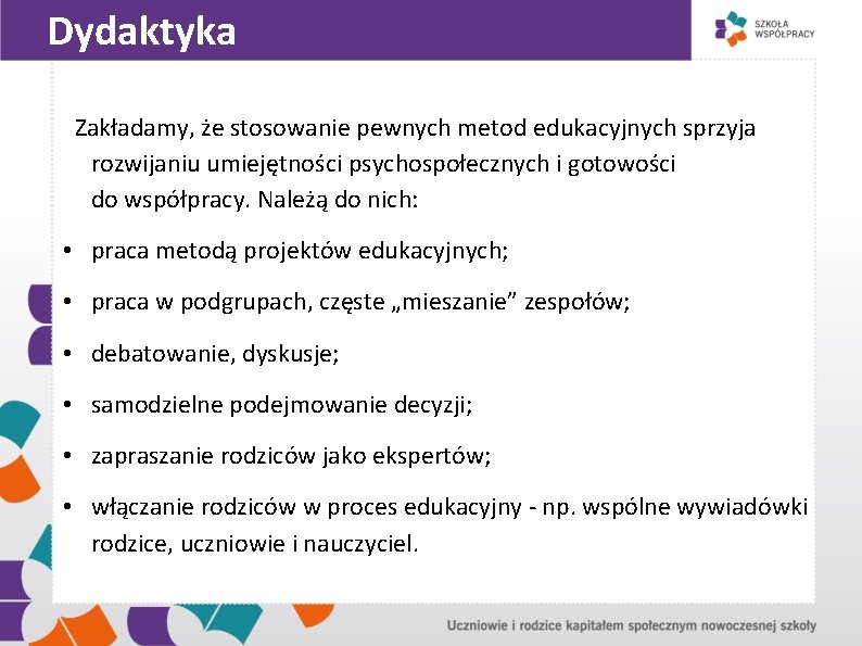 Dydaktyka Zakładamy, że stosowanie pewnych metod edukacyjnych sprzyja rozwijaniu umiejętności psychospołecznych i gotowości do