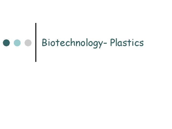 Biotechnology- Plastics 