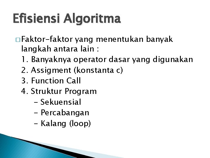 Efisiensi Algoritma � Faktor-faktor yang menentukan banyak langkah antara lain : 1. Banyaknya operator
