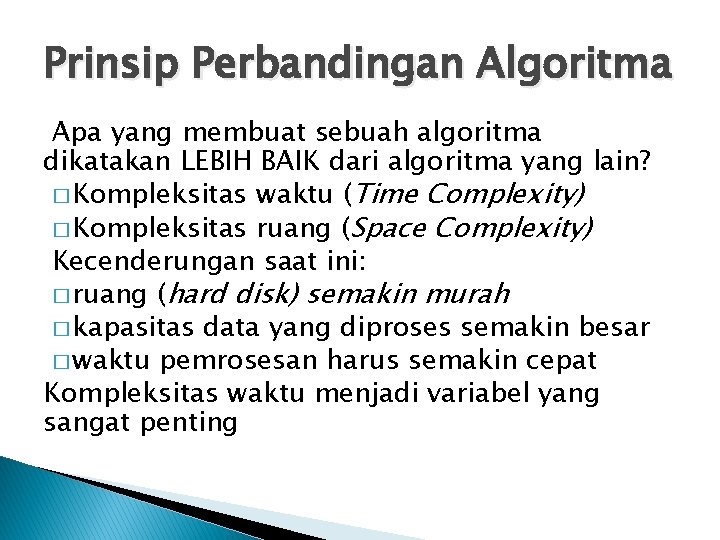 Prinsip Perbandingan Algoritma Apa yang membuat sebuah algoritma dikatakan LEBIH BAIK dari algoritma yang