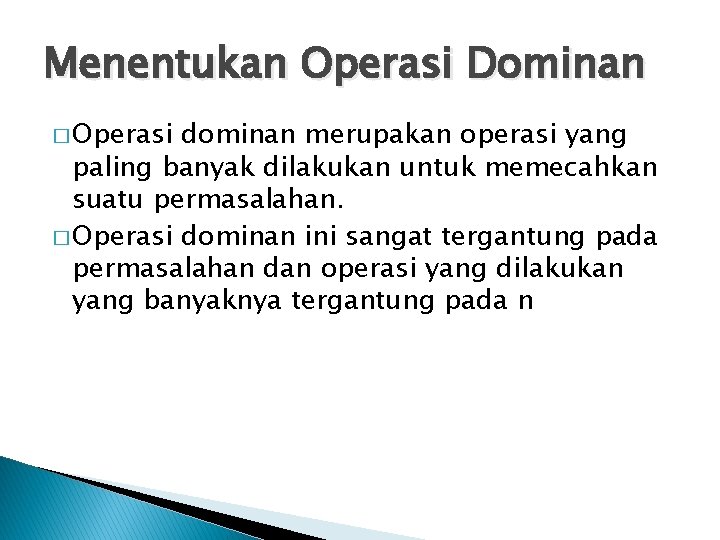 Menentukan Operasi Dominan � Operasi dominan merupakan operasi yang paling banyak dilakukan untuk memecahkan