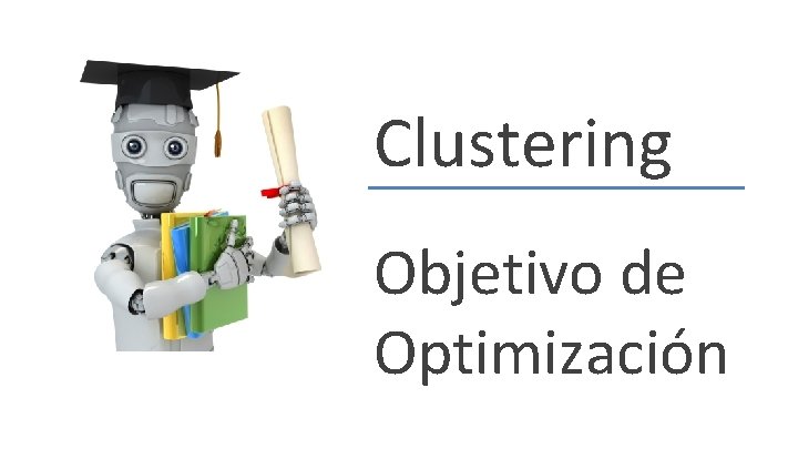 Clustering Objetivo de Optimización 