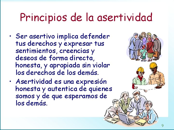 Principios de la asertividad • Ser asertivo implica defender tus derechos y expresar tus