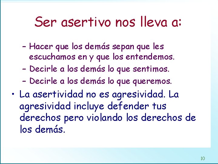 Ser asertivo nos lleva a: – Hacer que los demás sepan que les escuchamos