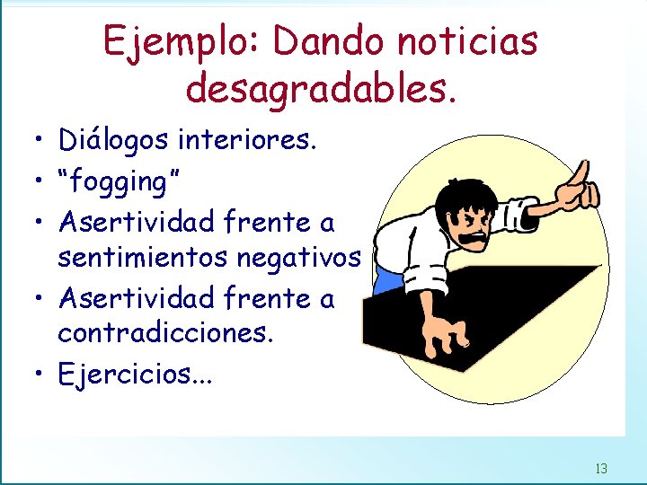 Ejemplo: Dando noticias desagradables. • Diálogos interiores. • “fogging” • Asertividad frente a sentimientos