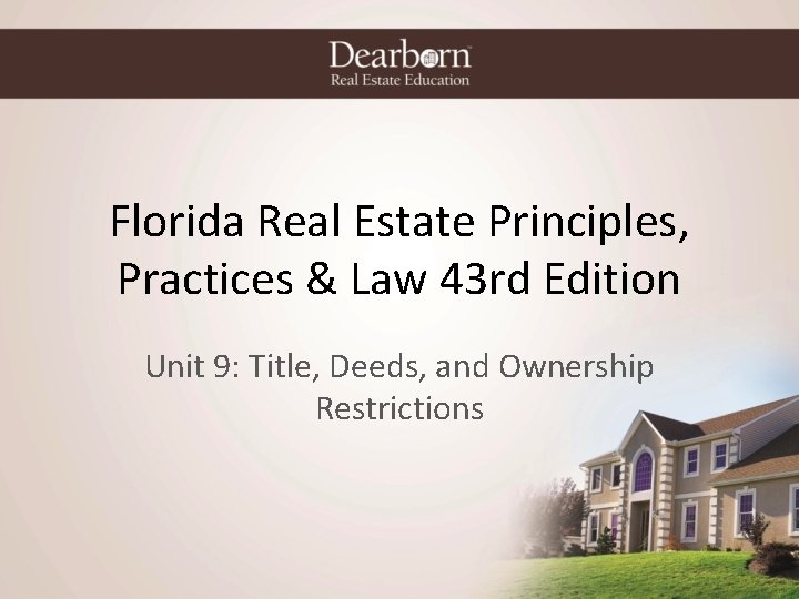 Florida Real Estate Principles, Practices & Law 43 rd Edition Unit 9: Title, Deeds,