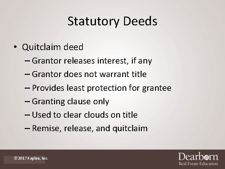 Statutory Deeds • Quitclaim deed – Grantor releases interest, if any – Grantor does