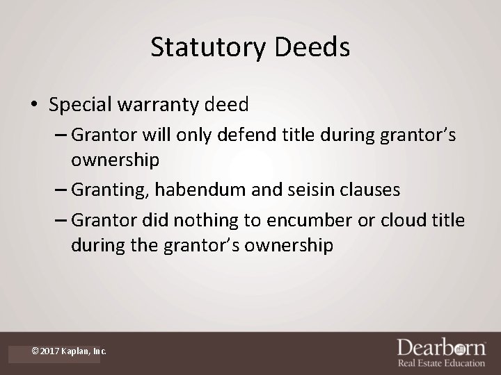 Statutory Deeds • Special warranty deed – Grantor will only defend title during grantor’s