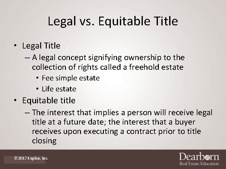 Legal vs. Equitable Title • Legal Title – A legal concept signifying ownership to