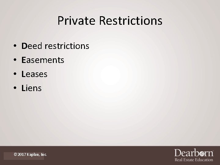 Private Restrictions • • Deed restrictions Easements Leases Liens © 2017 Kaplan, Inc. 