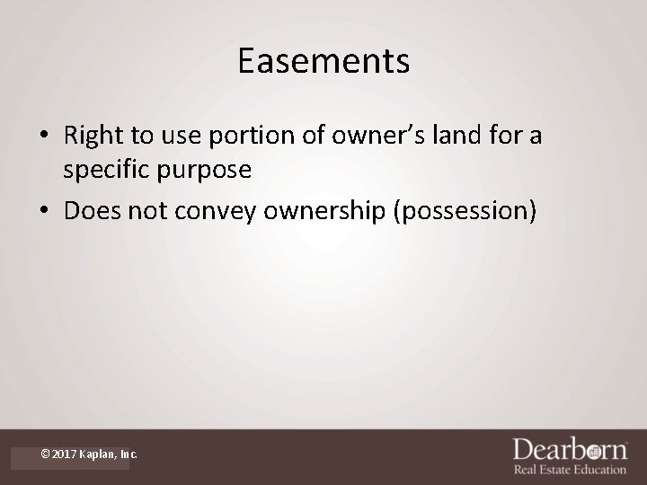 Easements • Right to use portion of owner’s land for a specific purpose •