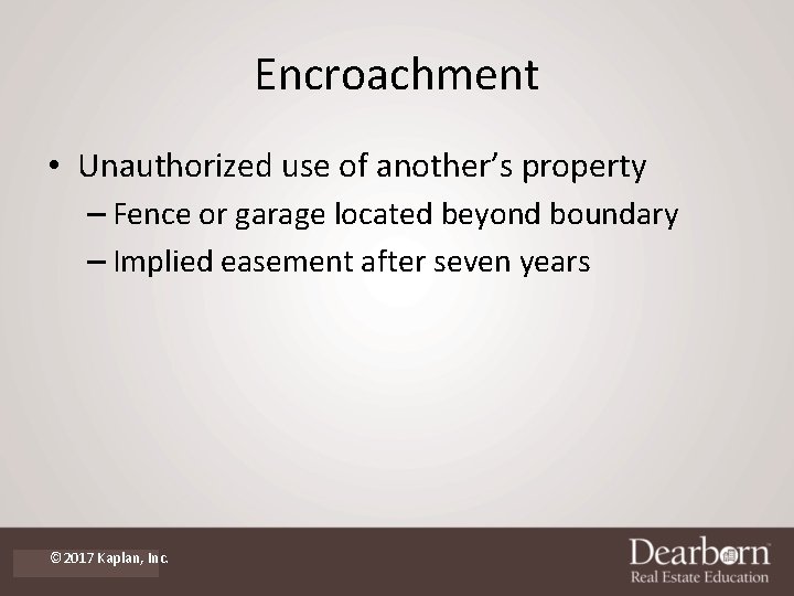 Encroachment • Unauthorized use of another’s property – Fence or garage located beyond boundary