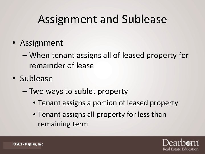 Assignment and Sublease • Assignment – When tenant assigns all of leased property for