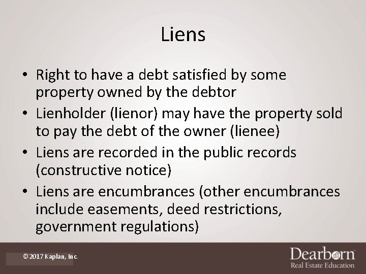 Liens • Right to have a debt satisfied by some property owned by the