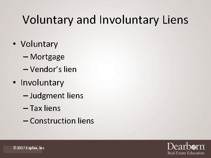 Voluntary and Involuntary Liens • Voluntary – Mortgage – Vendor’s lien • Involuntary –