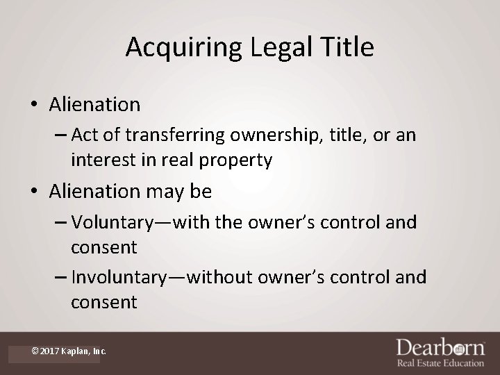 Acquiring Legal Title • Alienation – Act of transferring ownership, title, or an interest