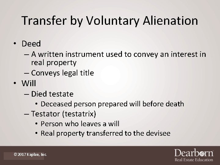 Transfer by Voluntary Alienation • Deed – A written instrument used to convey an