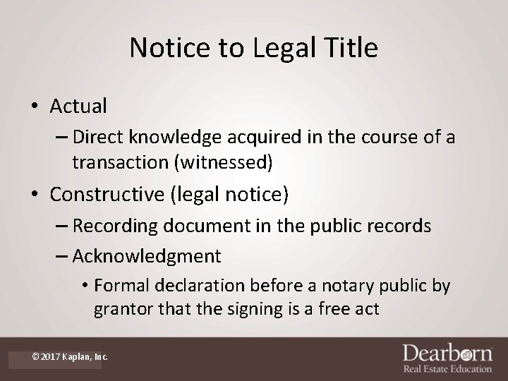 Notice to Legal Title • Actual – Direct knowledge acquired in the course of