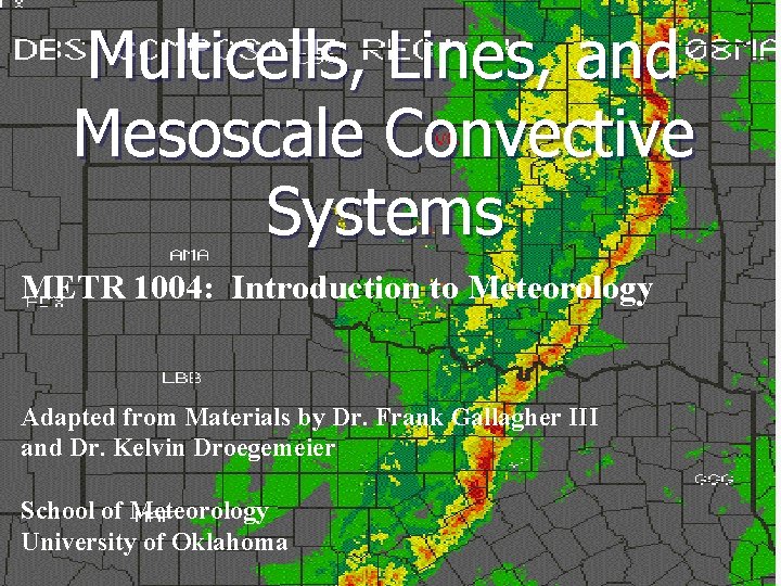 Multicells, Lines, and Mesoscale Convective Systems METR 1004: Introduction to Meteorology Adapted from Materials