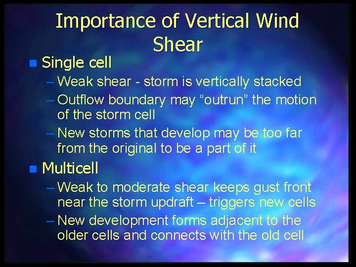 Importance of Vertical Wind Shear n Single cell – Weak shear - storm is