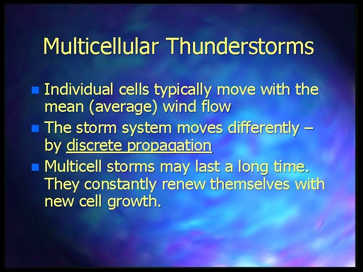 Multicellular Thunderstorms Individual cells typically move with the mean (average) wind flow n The