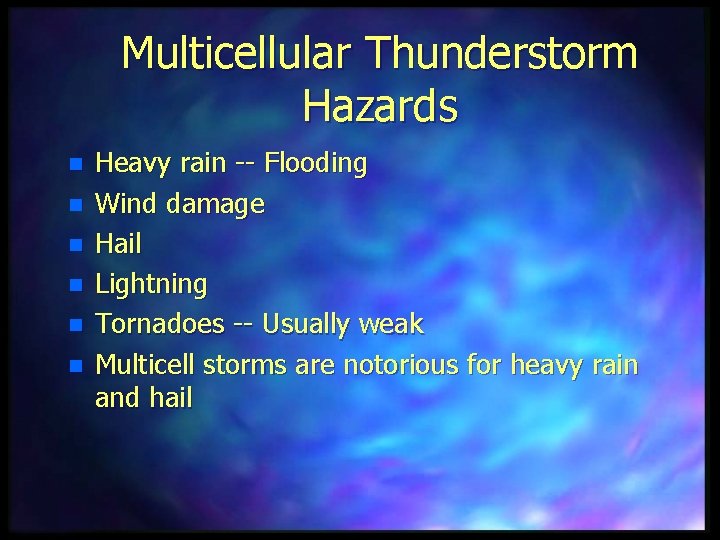Multicellular Thunderstorm Hazards n n n Heavy rain -- Flooding Wind damage Hail Lightning