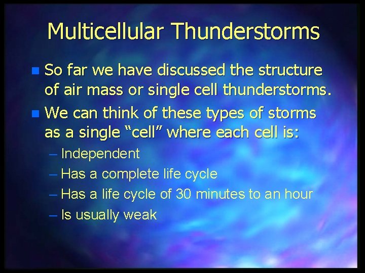 Multicellular Thunderstorms So far we have discussed the structure of air mass or single