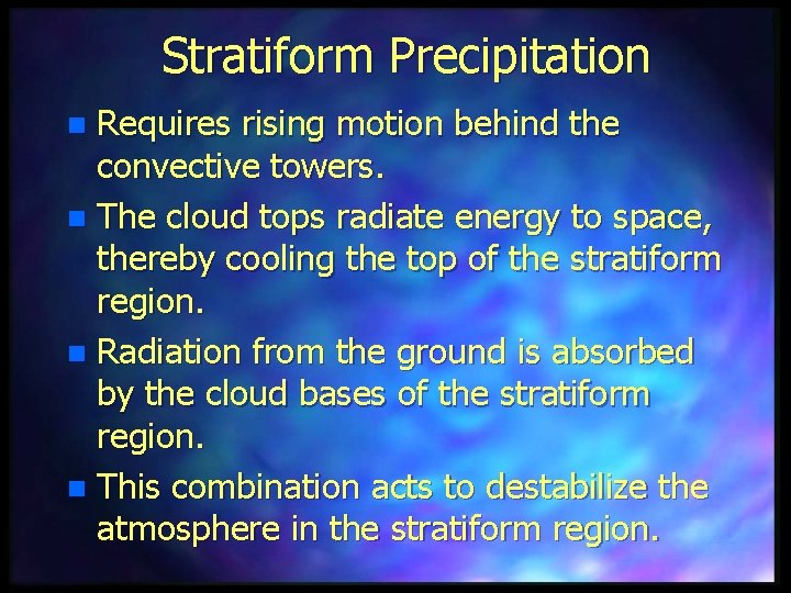 Stratiform Precipitation Requires rising motion behind the convective towers. n The cloud tops radiate