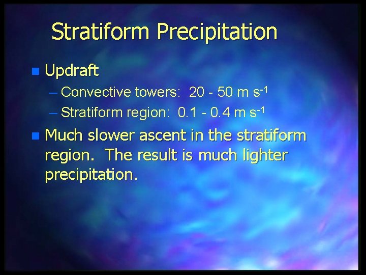 Stratiform Precipitation n Updraft – Convective towers: 20 - 50 m s-1 – Stratiform