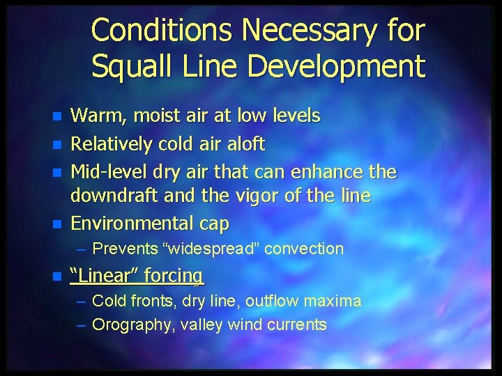 Conditions Necessary for Squall Line Development n n Warm, moist air at low levels