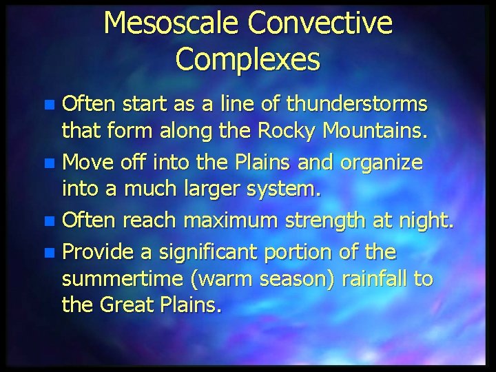 Mesoscale Convective Complexes Often start as a line of thunderstorms that form along the