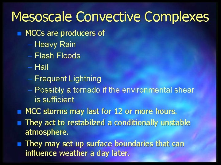 Mesoscale Convective Complexes n n MCCs are producers of – Heavy Rain – Flash