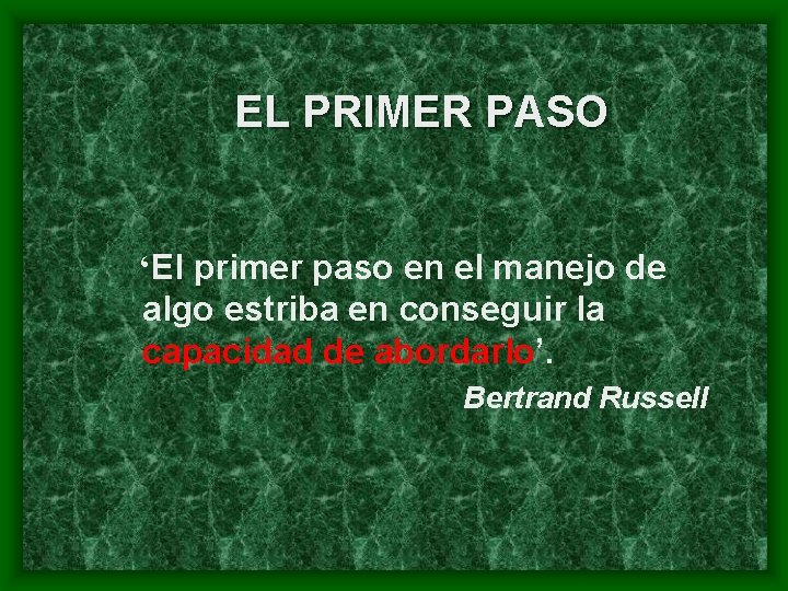 EL PRIMER PASO ‘El primer paso en el manejo de algo estriba en conseguir