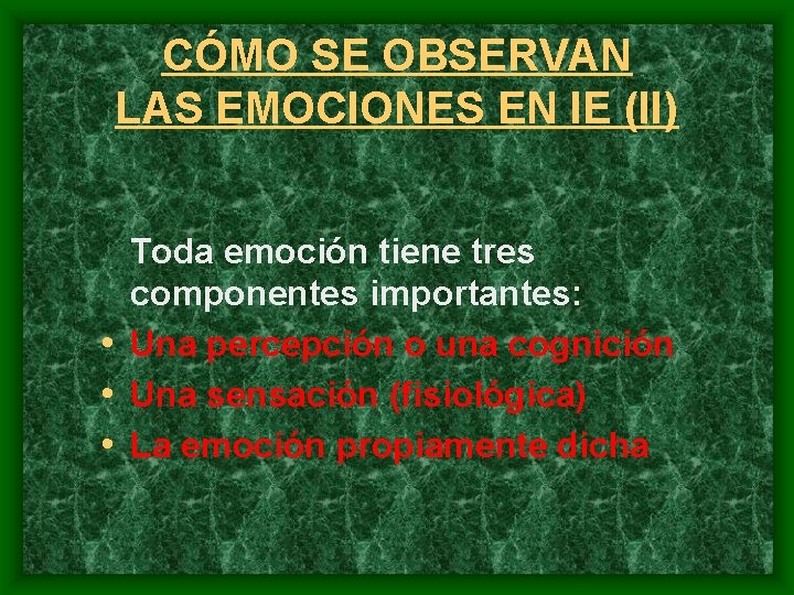 CÓMO SE OBSERVAN LAS EMOCIONES EN IE (II) Toda emoción tiene tres componentes importantes: