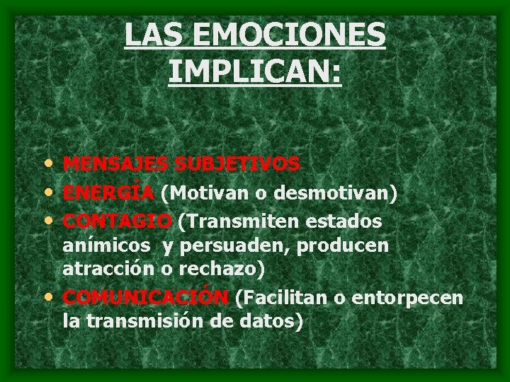 LAS EMOCIONES IMPLICAN: • MENSAJES SUBJETIVOS • ENERGÍA (Motivan o desmotivan) • CONTAGIO (Transmiten