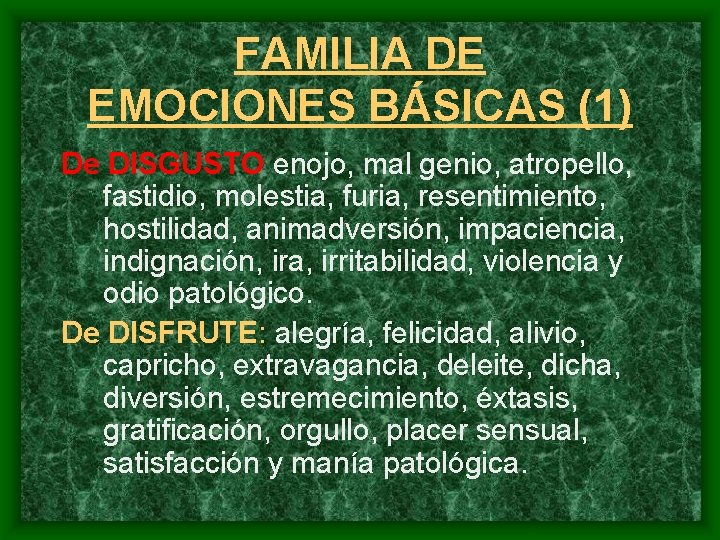 FAMILIA DE EMOCIONES BÁSICAS (1) De DISGUSTO enojo, mal genio, atropello, fastidio, molestia, furia,