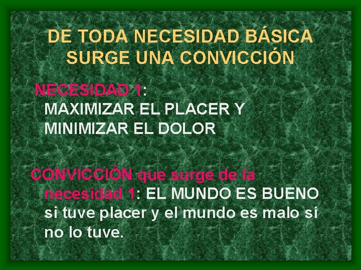 DE TODA NECESIDAD BÁSICA SURGE UNA CONVICCIÓN NECESIDAD 1: MAXIMIZAR EL PLACER Y MINIMIZAR