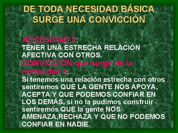 DE TODA NECESIDAD BÁSICA SURGE UNA CONVICCIÓN NECESIDAD 3: TENER UNA ESTRECHA RELACIÓN AFECTIVA