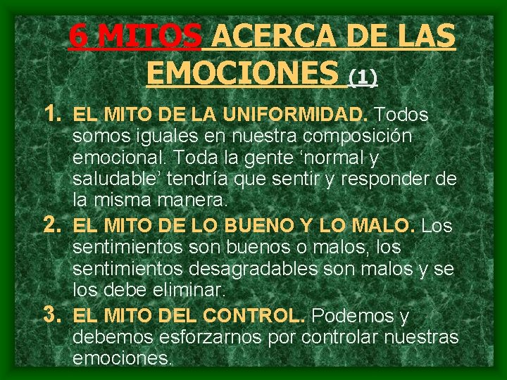 6 MITOS ACERCA DE LAS EMOCIONES (1) 1. EL MITO DE LA UNIFORMIDAD. Todos