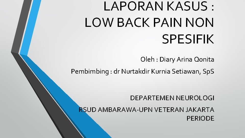 LAPORAN KASUS : LOW BACK PAIN NON SPESIFIK Oleh : Diary Arina Qonita Pembimbing