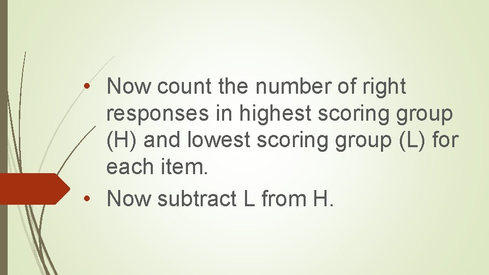  • Now count the number of right responses in highest scoring group (H)