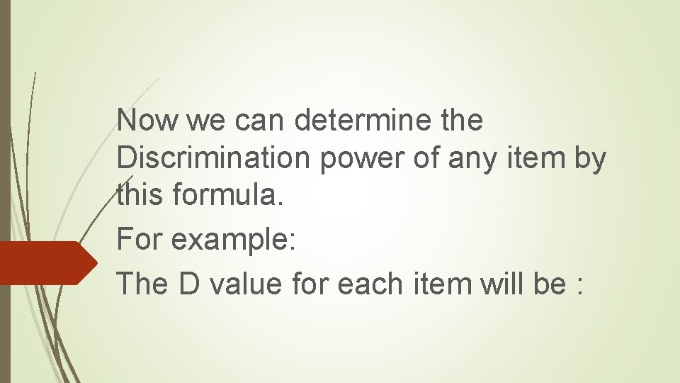 Now we can determine the Discrimination power of any item by this formula. For