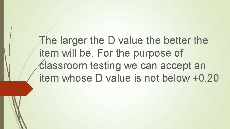 The larger the D value the better the item will be. For the purpose