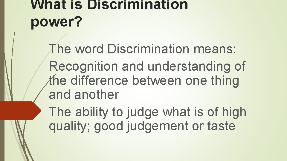 What is Discrimination power? The word Discrimination means: Recognition and understanding of the difference