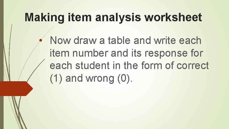 Making item analysis worksheet • Now draw a table and write each item number