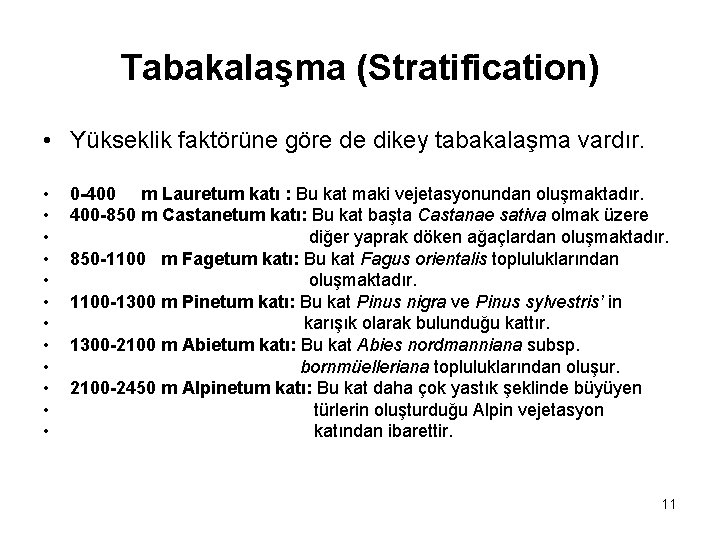 Tabakalaşma (Stratification) • Yükseklik faktörüne göre de dikey tabakalaşma vardır. • • • 0 Tabakalaşma (Stratification) • Yükseklik faktörüne göre de dikey tabakalaşma vardır. • • • 0
